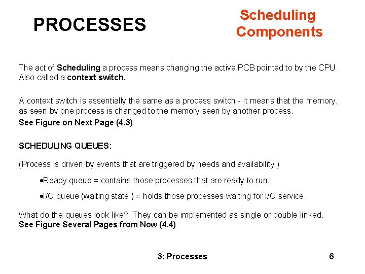Scheduling Components PROCESSES The act of Scheduling a process means changing the active PCB