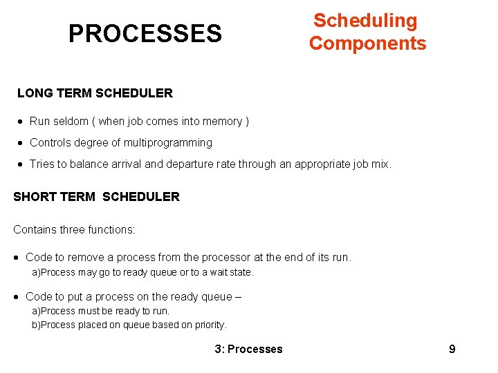 PROCESSES Scheduling Components LONG TERM SCHEDULER · Run seldom ( when job comes into