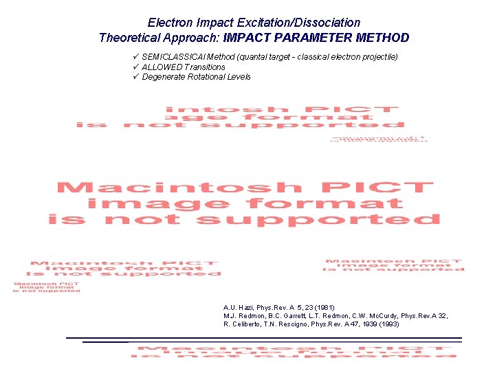 Electron Impact Excitation/Dissociation Theoretical Approach: IMPACT PARAMETER METHOD ü SEMICLASSICAl Method (quantal target -