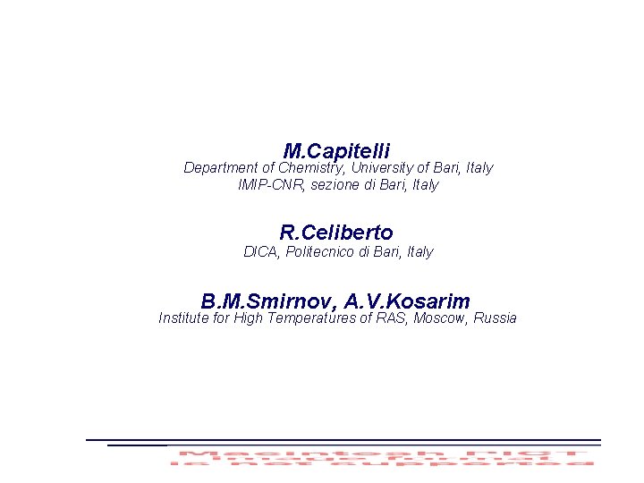 M. Capitelli Department of Chemistry, University of Bari, Italy IMIP-CNR, sezione di Bari, Italy