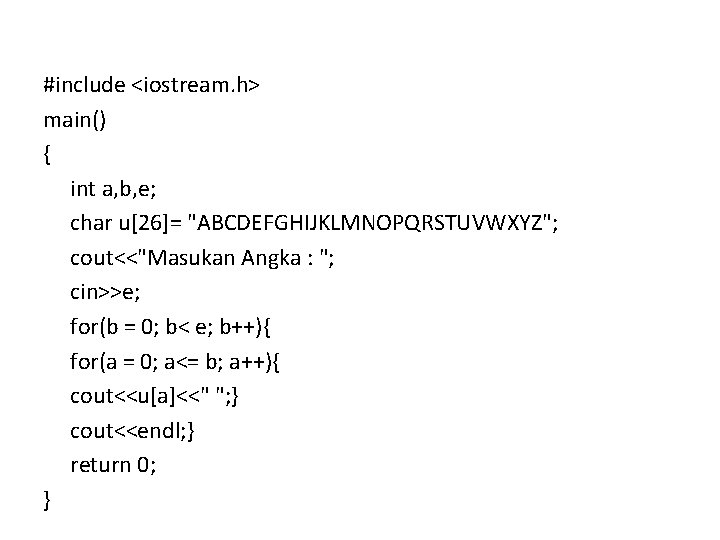 #include <iostream. h> main() { int a, b, e; char u[26]= "ABCDEFGHIJKLMNOPQRSTUVWXYZ"; cout<<"Masukan Angka