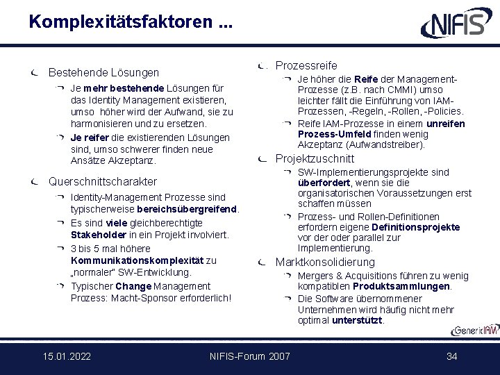 Komplexitätsfaktoren. . . Prozessreife Bestehende Lösungen Je mehr bestehende Lösungen für das Identity Management