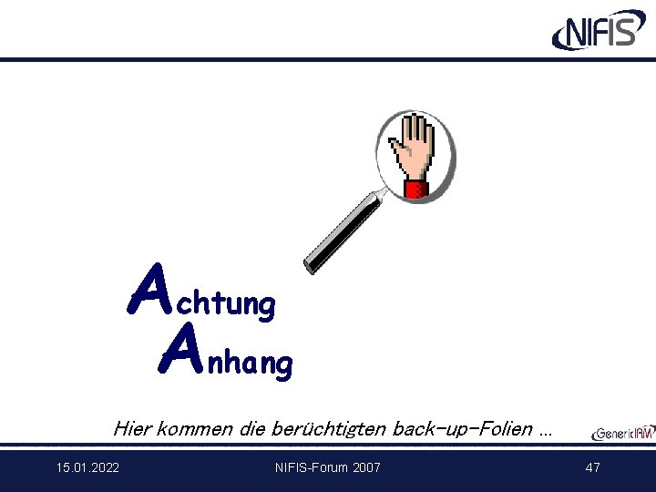 Achtung Anhang Hier kommen die berüchtigten back-up-Folien. . . 15. 01. 2022 NIFIS-Forum 2007