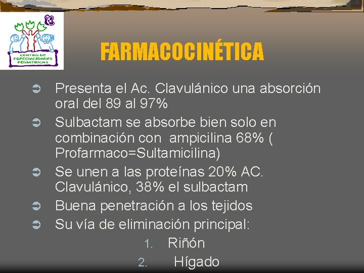FARMACOCINÉTICA Ü Ü Ü Presenta el Ac. Clavulánico una absorción oral del 89 al