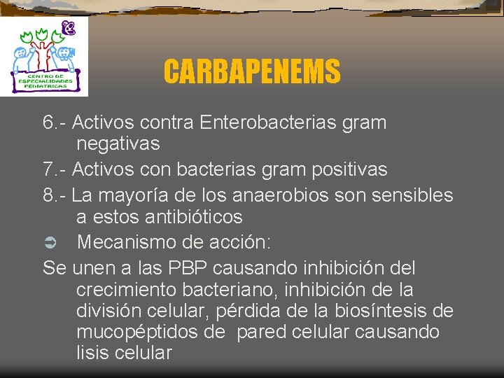 CARBAPENEMS 6. - Activos contra Enterobacterias gram negativas 7. - Activos con bacterias gram