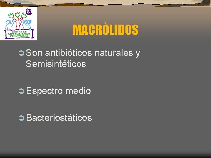 MACRÒLIDOS Ü Son antibióticos naturales y Semisintéticos Ü Espectro medio Ü Bacteriostáticos 