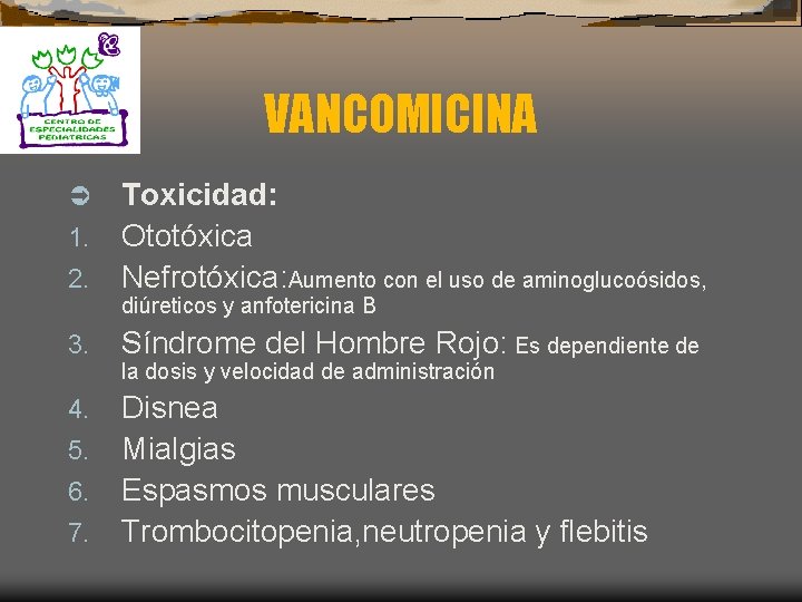VANCOMICINA Ü 1. 2. Toxicidad: Ototóxica Nefrotóxica: Aumento con el uso de aminoglucoósidos, diúreticos