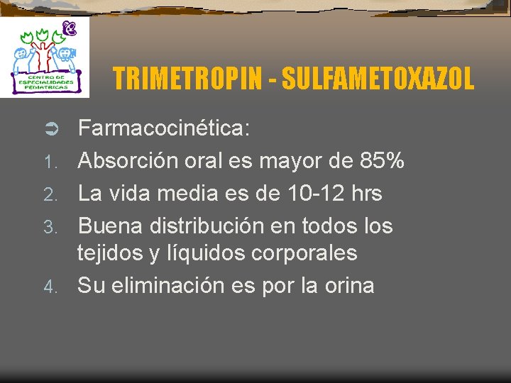 TRIMETROPIN - SULFAMETOXAZOL Ü 1. 2. 3. 4. Farmacocinética: Absorción oral es mayor de