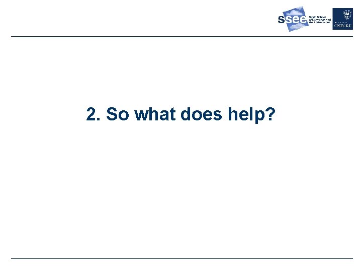 2. So what does help? 