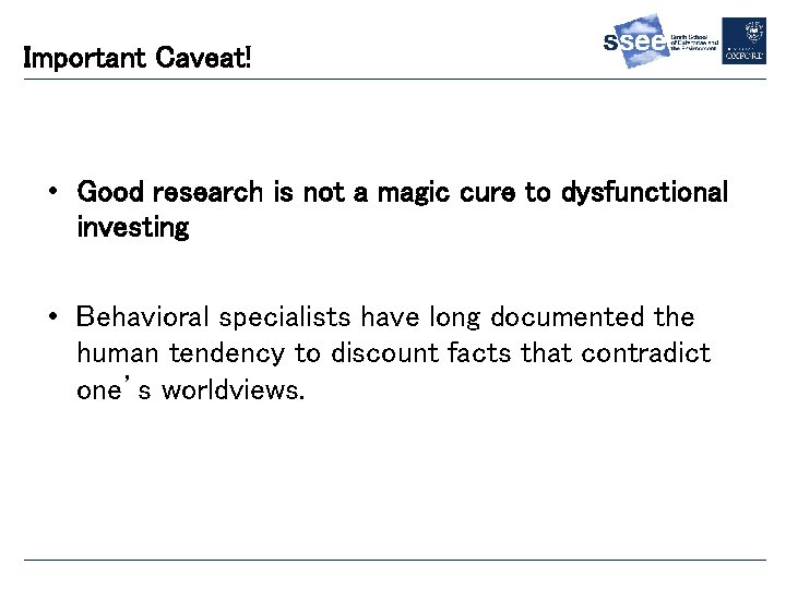 Important Caveat! • Good research is not a magic cure to dysfunctional investing •
