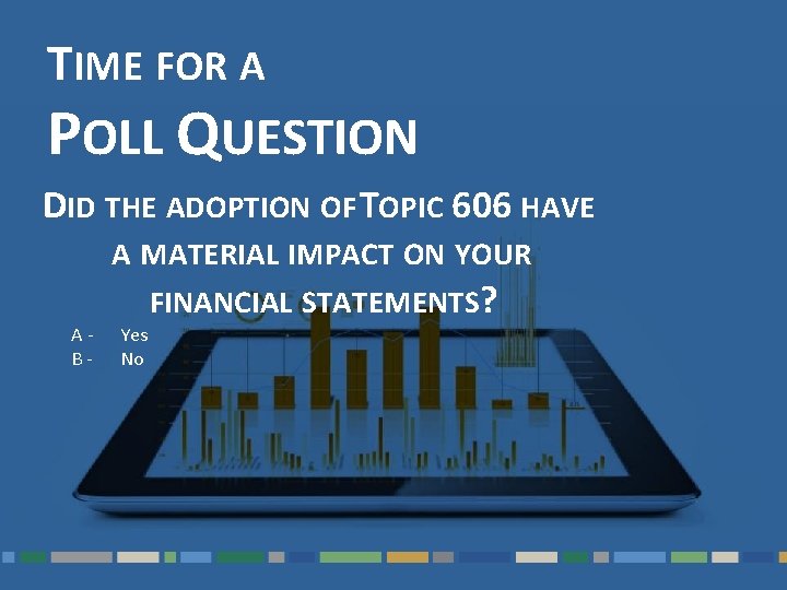 TIME FOR A POLL QUESTION DID THE ADOPTION OF TOPIC 606 HAVE AB- A