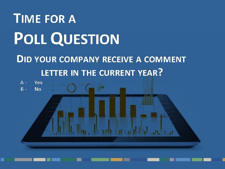 TIME FOR A POLL QUESTION DID YOUR COMPANY RECEIVE A COMMENT LETTER IN THE