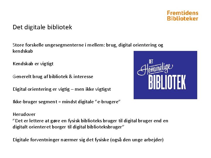 Det digitale bibliotek Store forskelle ungesegmenterne i mellem: brug, digital orientering og kendskab Kendskab