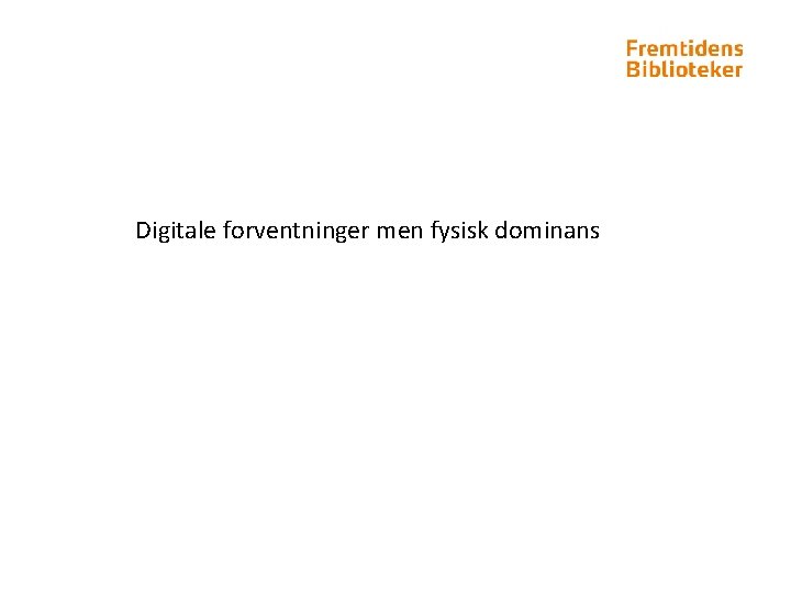 Digitale forventninger men fysisk dominans 