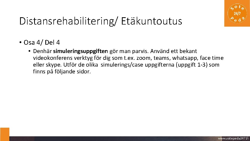 Distansrehabilitering/ Etäkuntoutus • Osa 4/ Del 4 • Denhär simuleringsuppgiften gör man parvis. Använd