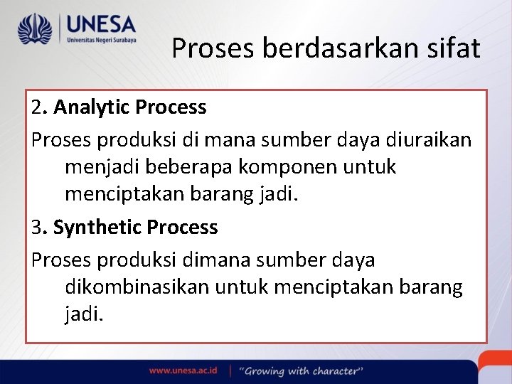 Proses berdasarkan sifat 2. Analytic Process Proses produksi di mana sumber daya diuraikan menjadi Proses berdasarkan sifat 2. Analytic Process Proses produksi di mana sumber daya diuraikan menjadi