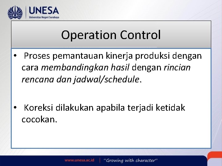Operation Control • Proses pemantauan kinerja produksi dengan cara membandingkan hasil dengan rincian rencana Operation Control • Proses pemantauan kinerja produksi dengan cara membandingkan hasil dengan rincian rencana