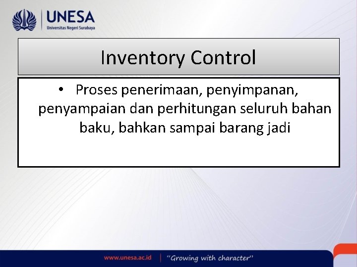 Inventory Control • Proses penerimaan, penyimpanan, penyampaian dan perhitungan seluruh bahan baku, bahkan sampai Inventory Control • Proses penerimaan, penyimpanan, penyampaian dan perhitungan seluruh bahan baku, bahkan sampai