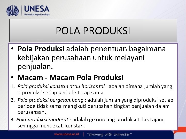 POLA PRODUKSI • Pola Produksi adalah penentuan bagaimana kebijakan perusahaan untuk melayani penjualan. • POLA PRODUKSI • Pola Produksi adalah penentuan bagaimana kebijakan perusahaan untuk melayani penjualan. •