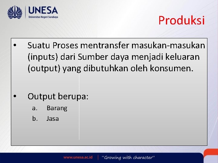Produksi • Suatu Proses mentransfer masukan-masukan (inputs) dari Sumber daya menjadi keluaran (output) yang Produksi • Suatu Proses mentransfer masukan-masukan (inputs) dari Sumber daya menjadi keluaran (output) yang