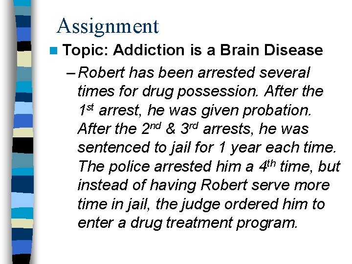 Assignment n Topic: Addiction is a Brain Disease – Robert has been arrested several