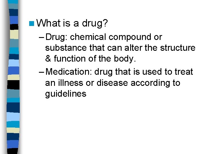 n What is a drug? – Drug: chemical compound or substance that can alter