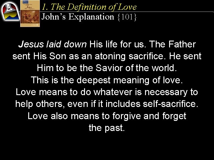 1. The Definition of Love John’s Explanation {101} Jesus laid down His life for