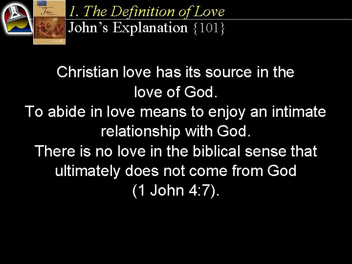 1. The Definition of Love John’s Explanation {101} Christian love has its source in