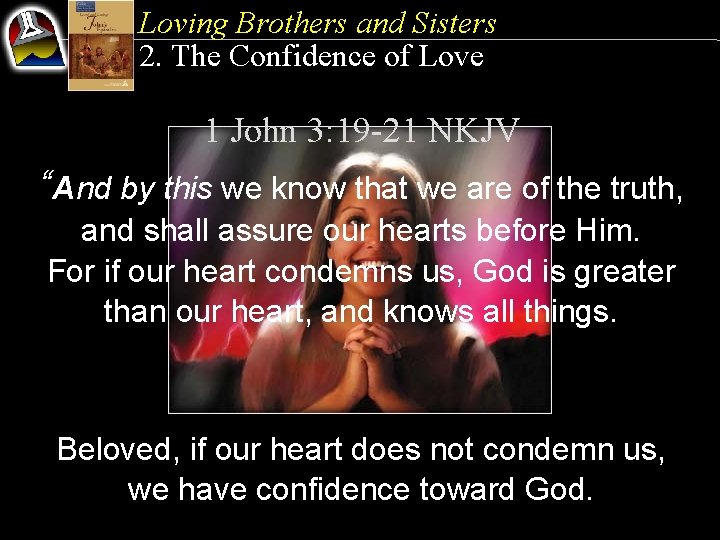 Loving Brothers and Sisters 2. The Confidence of Love 1 John 3: 19 -21