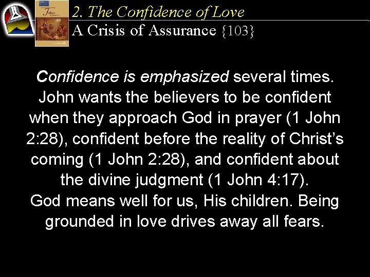 2. The Confidence of Love A Crisis of Assurance {103} Confidence is emphasized several