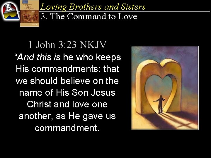 Loving Brothers and Sisters 3. The Command to Love 1 John 3: 23 NKJV