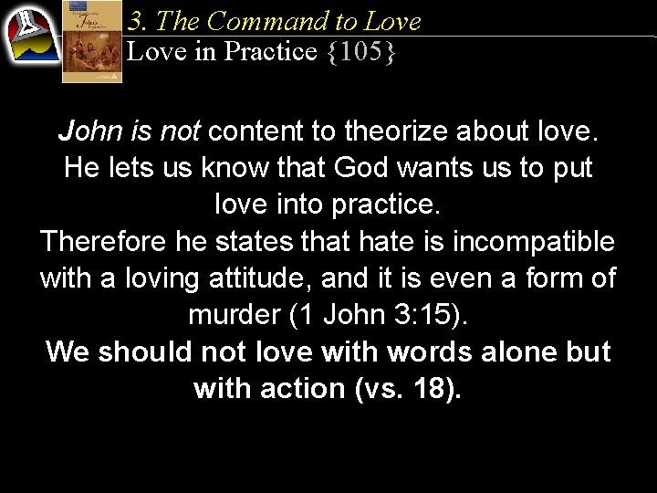 3. The Command to Love in Practice {105} John is not content to theorize