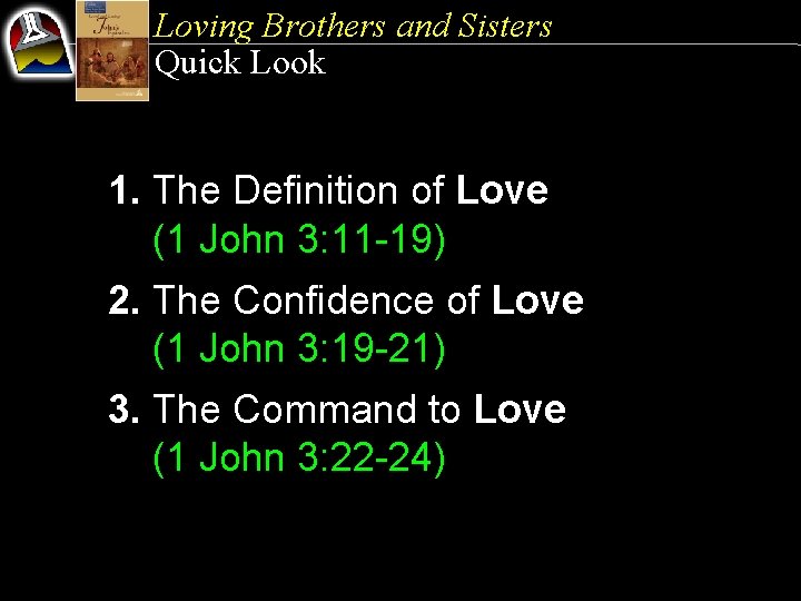 Loving Brothers and Sisters Quick Look 1. The Definition of Love (1 John 3: