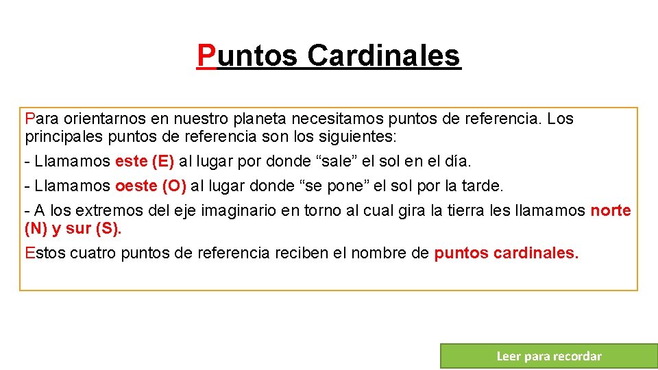 Puntos Cardinales Para orientarnos en nuestro planeta necesitamos puntos de referencia. Los principales puntos