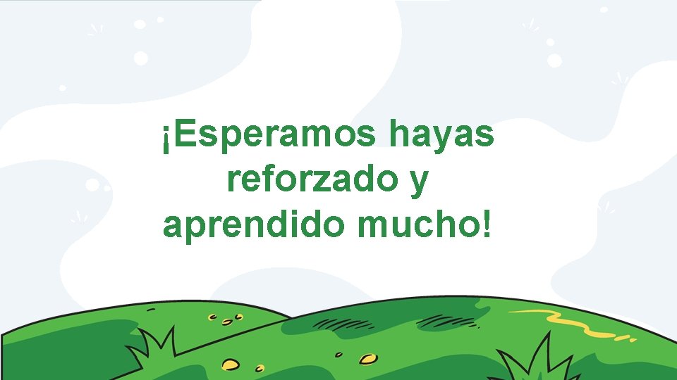 ¡Esperamos hayas reforzado y aprendido mucho! 