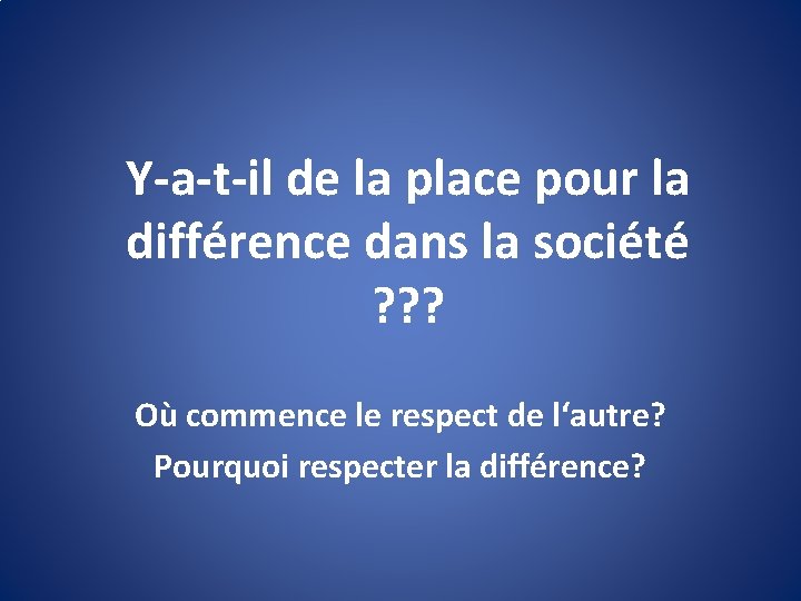 Y-a-t-il de la place pour la différence dans la société ? ? ? Où