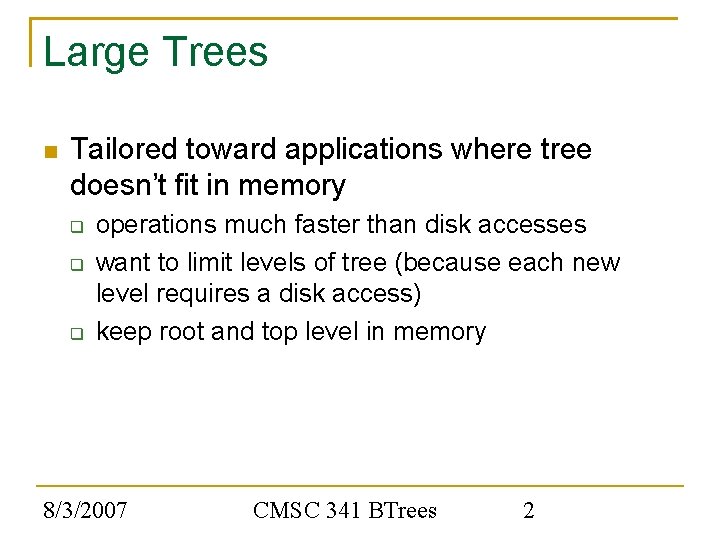 Large Trees Tailored toward applications where tree doesn’t fit in memory operations much faster