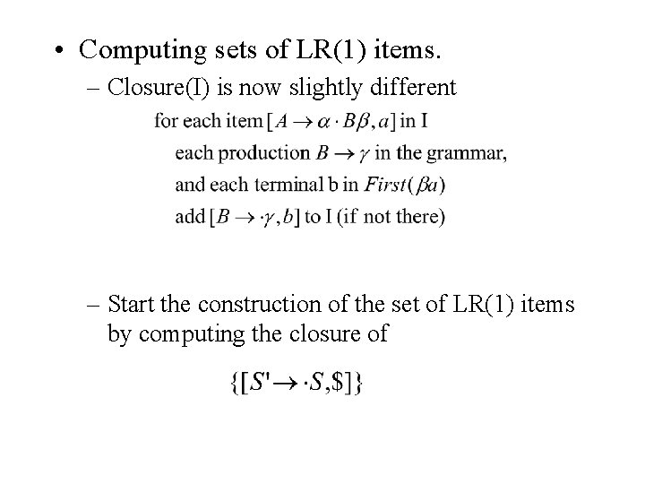 • Computing sets of LR(1) items. – Closure(I) is now slightly different – • Computing sets of LR(1) items. – Closure(I) is now slightly different –