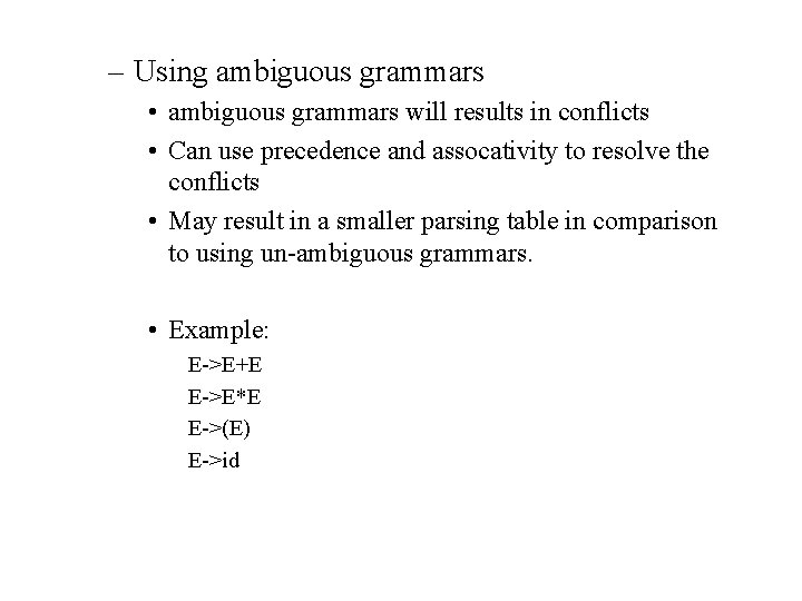 – Using ambiguous grammars • ambiguous grammars will results in conflicts • Can use – Using ambiguous grammars • ambiguous grammars will results in conflicts • Can use