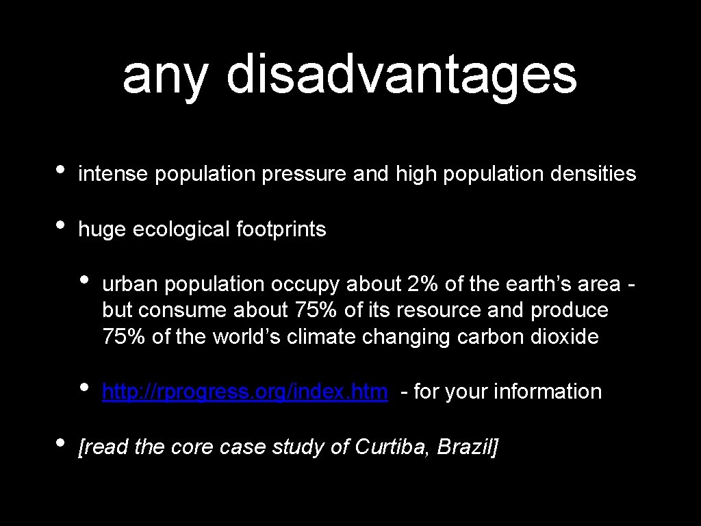 any disadvantages • intense population pressure and high population densities • huge ecological footprints