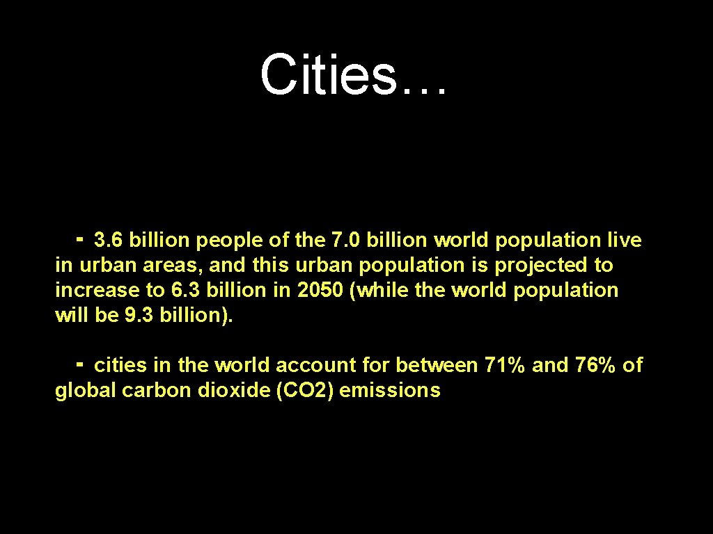 Cities… ⁃ 3. 6 billion people of the 7. 0 billion world population live