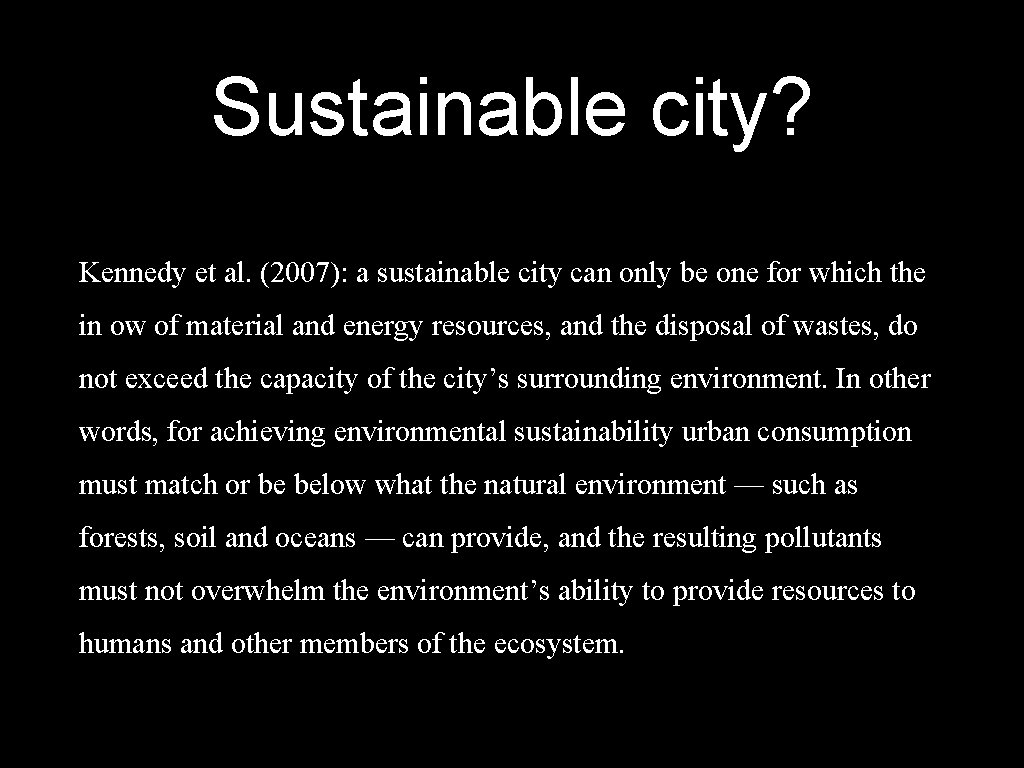 Sustainable city? Kennedy et al. (2007): a sustainable city can only be one for