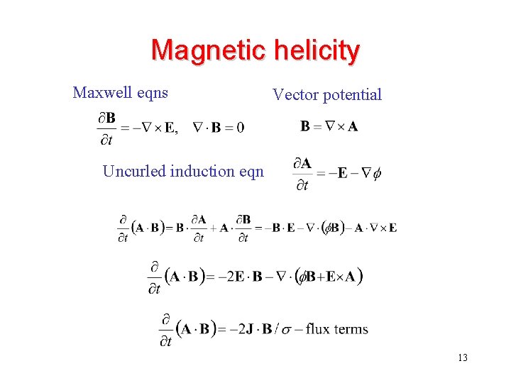 Magnetic helicity Maxwell eqns Vector potential Uncurled induction eqn 13 