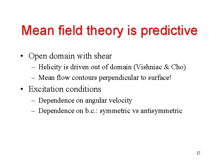 Mean field theory is predictive • Open domain with shear – Helicity is driven