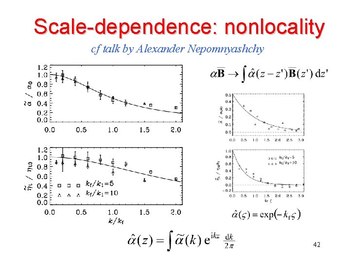 Scale-dependence: nonlocality cf talk by Alexander Nepomnyashchy 42 