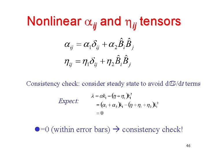 Nonlinear aij and hij tensors Consistency check: consider steady state to avoid da/dt terms