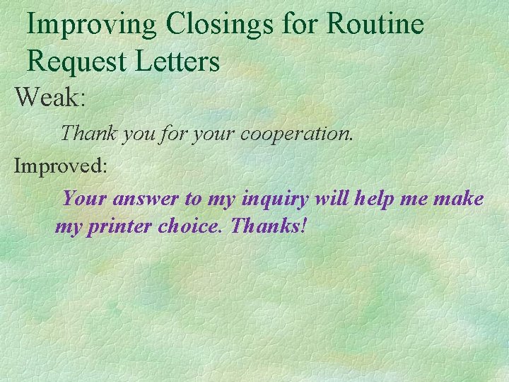 Improving Closings for Routine Request Letters Weak: Thank you for your cooperation. Improved: Your