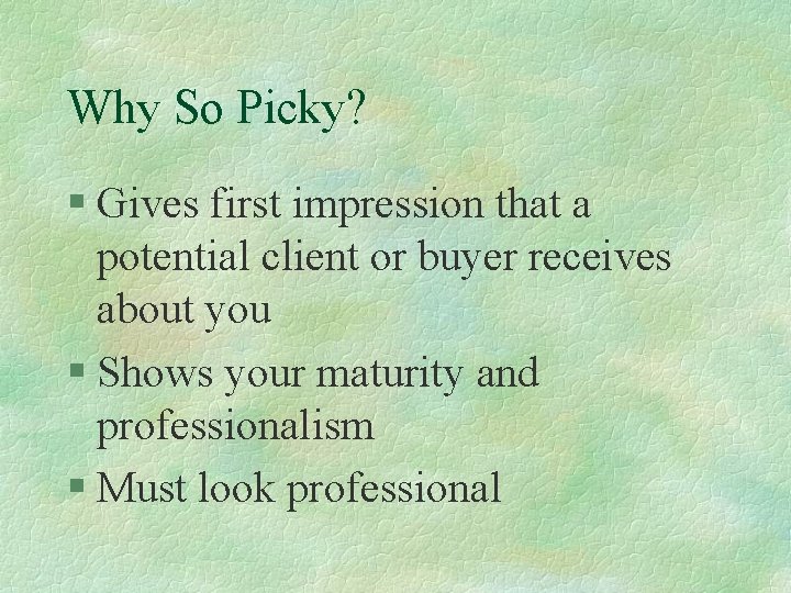 Why So Picky? § Gives first impression that a potential client or buyer receives