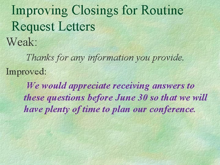 Improving Closings for Routine Request Letters Weak: Thanks for any information you provide. Improved: