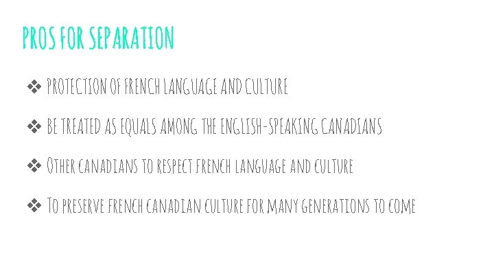 PROS FOR SEPARATION ❖ PROTECTION OF FRENCH LANGUAGE AND CULTURE ❖ BE TREATED AS